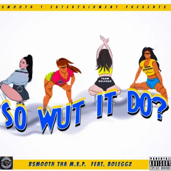 So Wut It Do by Bsmooth Tha M.V.P.