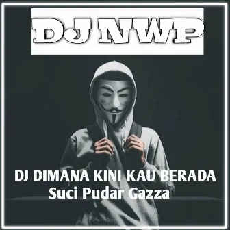 DJ SUCI DIMANA KINI KAU BERADA (Remix) by DJ NWP