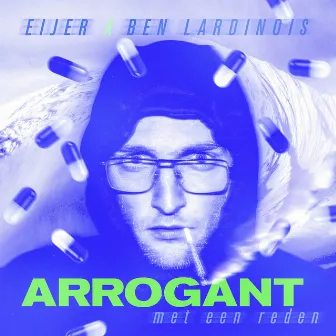 Arrogant Met Een Reden by Ben Lardinois