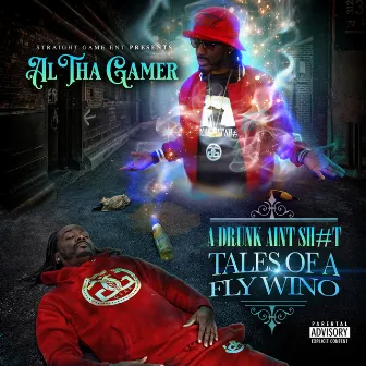 A DRUNK AINT SH#T TALES OF A FLY WINO by Al Tha Gamer