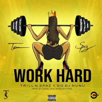 Work Hard by Trill N Spaz