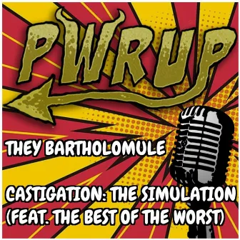 They Bartholomule / Castigation: The Simulation by PWRUP