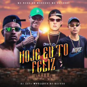 Hoje Eu Tô Feliz (feat. DJ DEIVÃO) by Mc Datorre