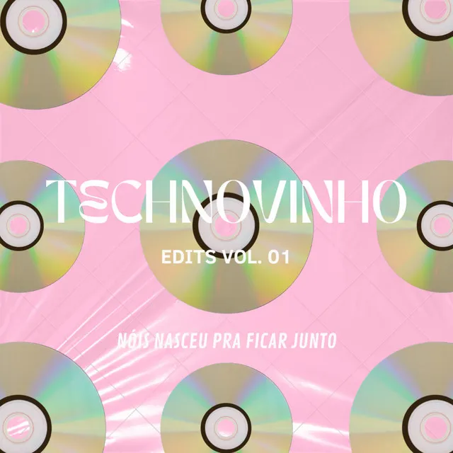 Technovinho Edits Vol. 01 - Nóis Nasceu Pra Ficar Junto