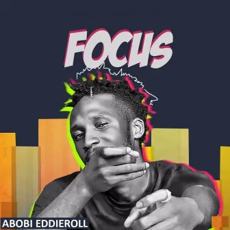 Focus by Abobi Eddieroll