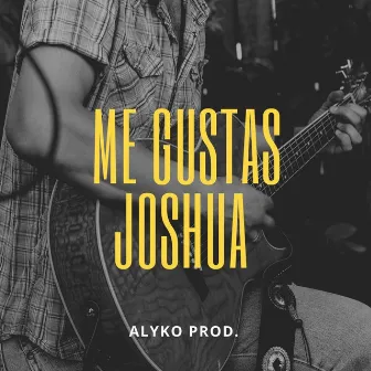 Me Gustas by Joshua