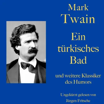 Mark Twain: Ein türkisches Bad - und weitere Klassiker des Humors (Zehn Kurzgeschichten zum Lachen und Schmunzeln) by Mark Twain