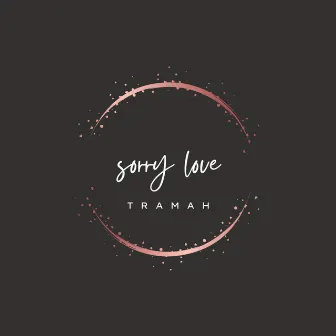 Sorry Love by TraMah