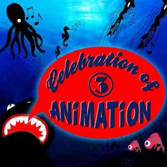 Celebration of Animation: Favourite Songs of Animated Movies Vol. 3 by Animation Soundtrack Ensemble