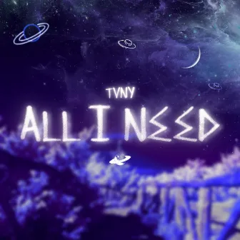 All I Need by Tvny