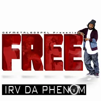 Free by Irv Da PHENOM