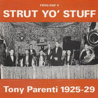 Strut Yo' Stuff - The Recordings of Tony Parenti 1925-1929 by Tony Parenti