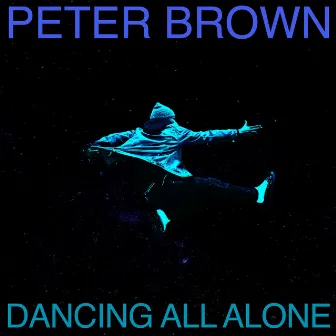 Dancing All Alone by Peter Brown