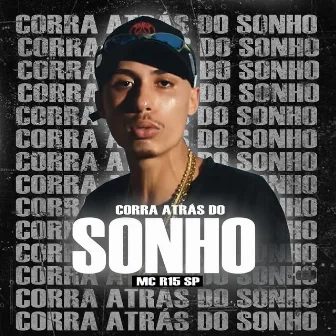 CORRA ATRÁS DO SONHO by MC R15 SP