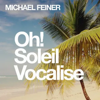 Oh! Soleil Vocalise by Michael Feiner