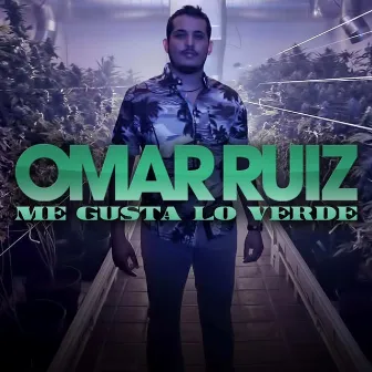 Me Gusta Lo Verde by Omar Ruiz