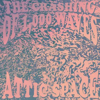 The Crashing of 1,000 Waves by Attic Space