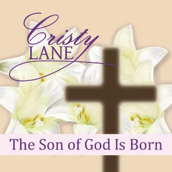 The Son Of God Is Born by Cristy Lane