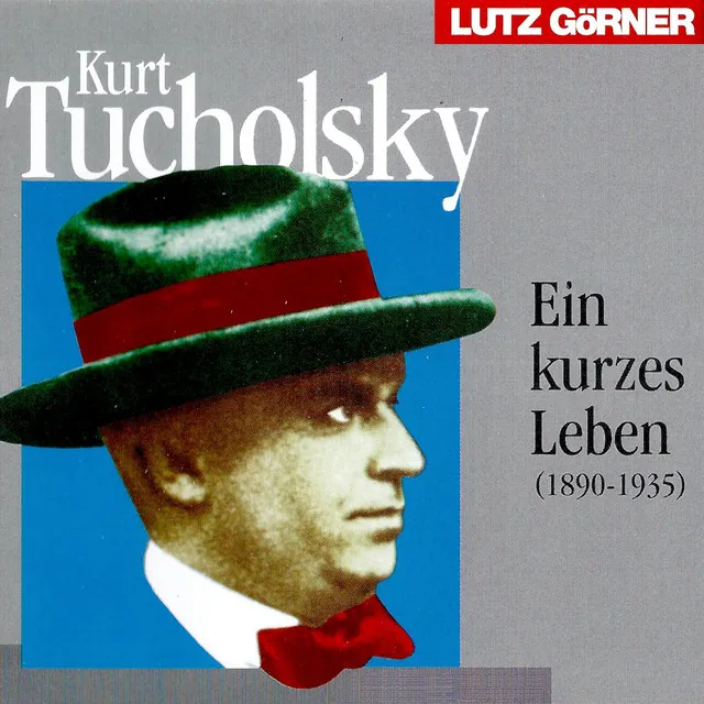 Kurt Tucholsky. Ein kurzes Leben