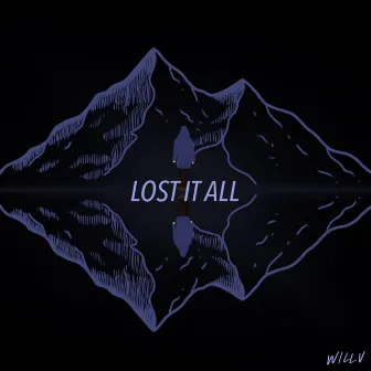 Lost It All by Willv