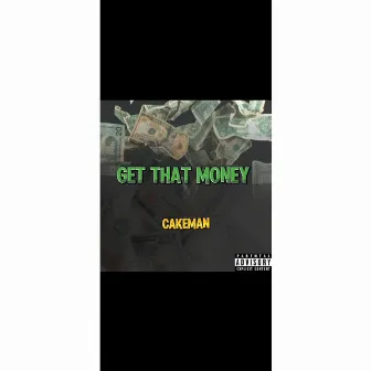 Get that money by CakeMan