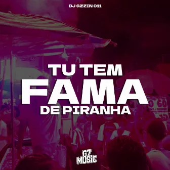 Tu Tem Fama de Piranha by DJ Gzzin 011