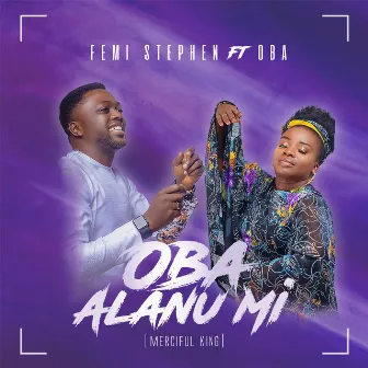 Oba Alanu Mi (Merciful King) by Femi Stephen