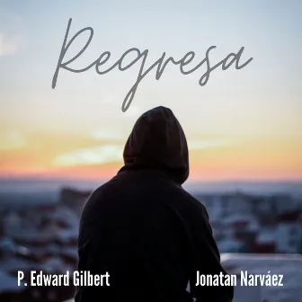 Regresa by P. Edward Gilbert