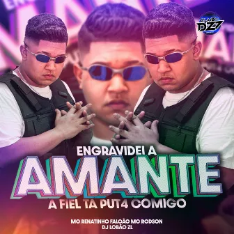 ENGRAVIDEI A AMANTE A FIEL TA PUT4 COMIGO by DJ Lobão ZL