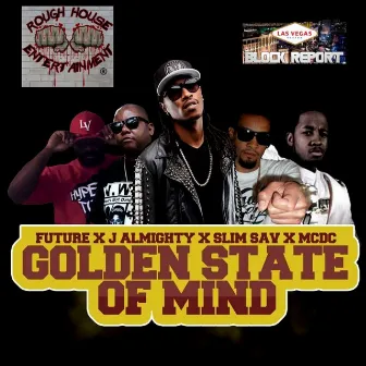 Golden State of Mind (feat. Future, J Almighty & Slim Sav) - Single by MC/DC