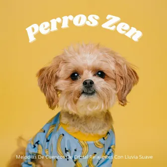 Perros Zen: Melodías De Cuencos De Cristal Relajantes Con Lluvia Suave by Sonidos de lluvia y naturaleza