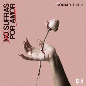 No Sufras por Amor by Ronald El Killa