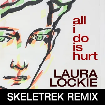 All I Do is Hurt (Skeletrek Remix) by Laura Lockie