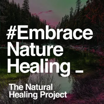 #Embrace Nature Healing by The Natural Healing Project