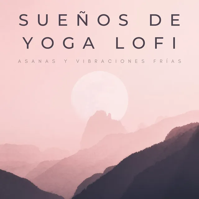 Sueños De Yoga Lofi: Asanas Y Vibraciones Frías