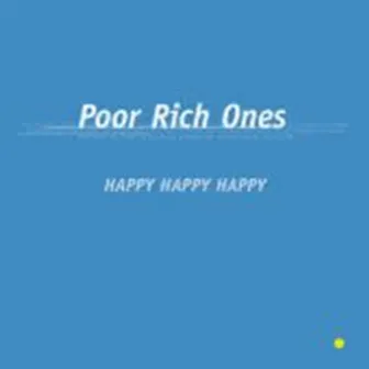 Happy Happy Happy by Poor Rich Ones