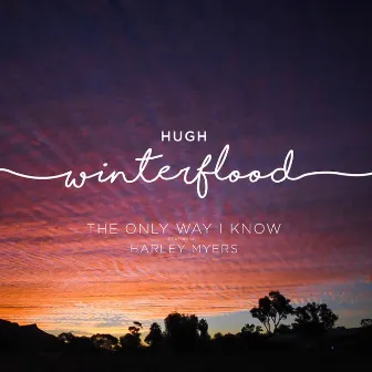 The Only Way I Know by Hugh Winterflood