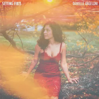 Setting Fires by Danielle Angeloni