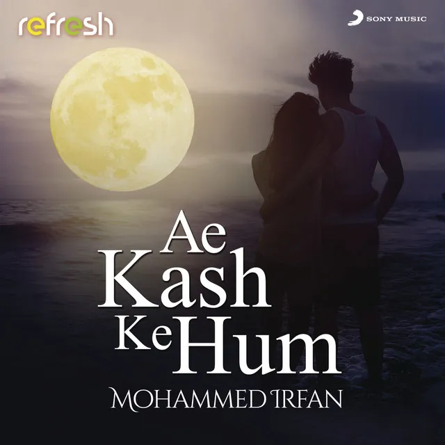 Ae Kash Ke Hum - Refresh Version