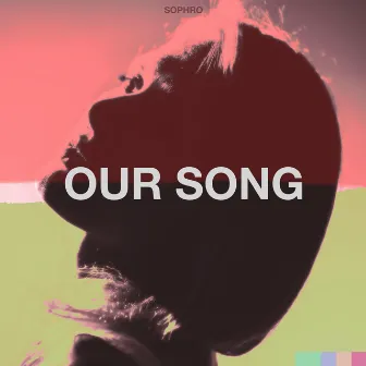 Our Song by Sophro