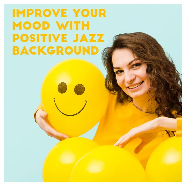 Improve Your Mood with Positive Jazz Background