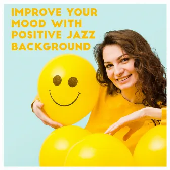 Improve Your Mood with Positive Jazz Background by Male Jazz Background Tracks