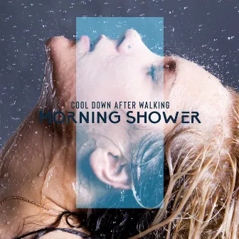 Cool Down after Walking: Morning Shower by Aromatherapy Shower