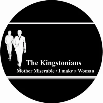 Mother Miserable / I Make a Woman by The Kingstonians