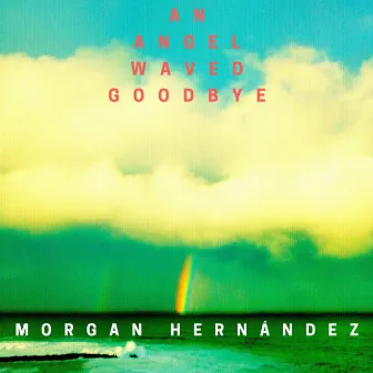 An Angel Waved Goodbye by Morgan Hernandez