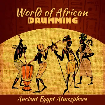 World of African Drumming Vol. 2: Ancient Egypt Atmosphere, New Age Sound of the Far Orient, Tribal African Drums, Relaxation Music Oasis by Paul Hang Drum