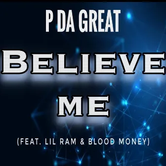 Believe Me by P Da Great