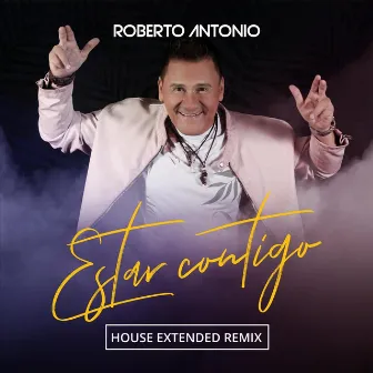 Estar Contigo (House Remix) [Extended] by Roberto Antonio