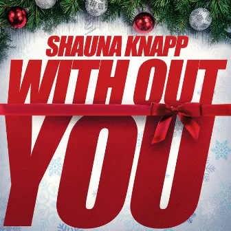 Without You by Shauna Knapp