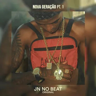 Nova Geração Pt.1 by JN NO BEAT ORIGINAL